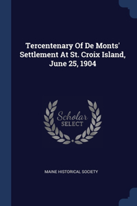 Tercentenary Of De Monts' Settlement At St. Croix Island, June 25, 1904