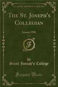 The St. Joseph's Collegian, Vol. 8: January 1902 (Classic Reprint)