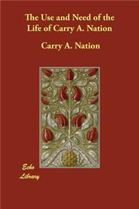 The Use and Need of the Life of Carry A. Nation