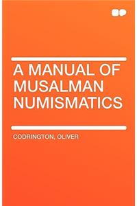 A Manual of Musalman Numismatics