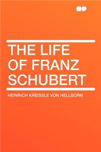 The Life of Franz Schubert