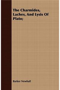 Charmides, Laches, And Lysis Of Plato;