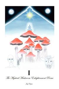 I: the Mystical Mushroom Enlightenment Poems