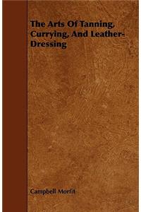 Arts of Tanning, Currying, and Leather-Dressing