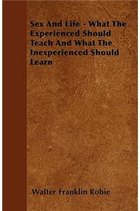 Sex And Life - What The Experienced Should Teach And What The Inexperienced Should Learn