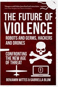 Future of Violence - Robots and Germs, Hackers and Drones