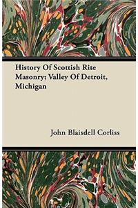 History Of Scottish Rite Masonry; Valley Of Detroit, Michigan