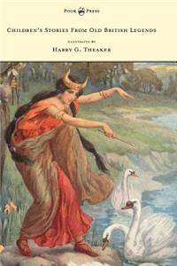 Children's Stories From Old British Legends - Illustrated by Harry Theaker