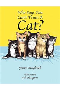 Who Says You Can't Train a Cat?