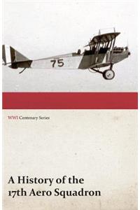 History of the 17th Aero Squadron - Nil Actum Reputans Si Quid Superesset Agendum, December, 1918 (WWI Centenary Series)
