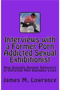 Interviews with a Former Porn Addicted Sexual Exhibitionist