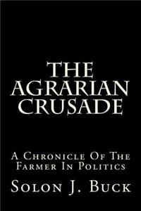 The Agrarian Crusade: A Chronicle of the Farmer in Politics