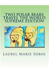 Two Polar Bears Travel The World Supreme Edition
