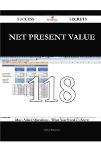 Net Present Value 118 Success Secrets - 118 Most Asked Questions on Net Present Value - What You Need to Know