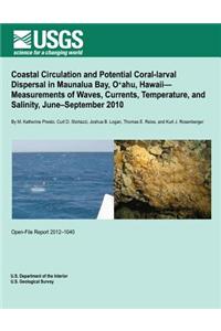 Coastal Circulation and Potential Coral-larval Dispersal in Maunalua Bay, O?ahu, Hawaii? Measurements of Waves, Currents, Temperature, and Salinity, June?September 2010