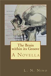 The Brain Within Its Groove