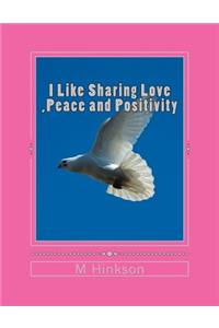 I Like Sharing Love, Peace and Positivity