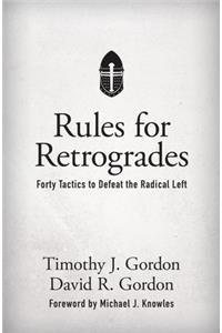 Rules for Retrogrades: Forty Tactics to Defeat the Radical Left