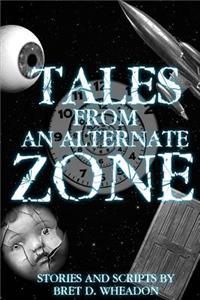 Tales from an Alternate Zone: Stories and Scripts