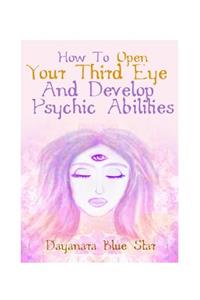 How to Open Your Third Eye and Develop Psychic Abilities