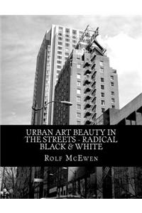 Urban Art Beauty in the Streets - Radical Black & White