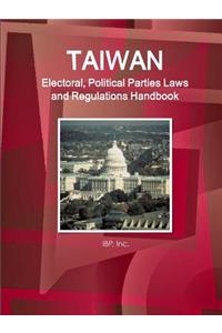 Taiwan Electoral, Political Parties Laws and Regulations Handbook - Strategic Information and Regulations