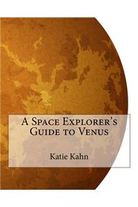 A Space Explorer's Guide to Venus