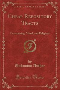 Cheap Repository Tracts: Entertaining, Moral, and Religious (Classic Reprint)