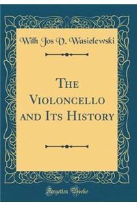 The Violoncello and Its History (Classic Reprint)