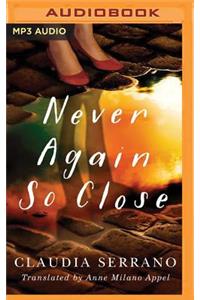 Never Again So Close