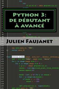 Python 3: de Debutant a Avance 3 Livres En 1: Bien Commencer Avec Python 3 / Python 3 Niveau Intermediaire / Python 3 Niveau Ava