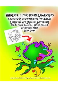 Whimsical Trees Dream Landscapes A Creativity Coloring Book For Adults Learn the Art Style of Surrealism Use to Color, Decorate, Gift or Collect by Surrealist Artist Grace Divine