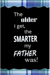 The Older I Get, The Smarter My Father Was