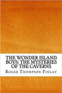 The Mysteries of the Caverns (Wonder Island Boys)