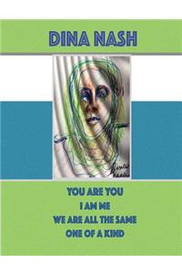 You Are You I Am Me We Are All the Same One of a Kind: Fine Art by Dina Nash