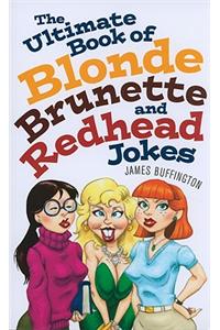 The Ultimate Book Of Blonde, Brunette, And Redhead Jokes