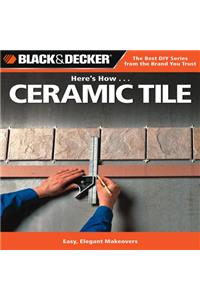 Here's How... Ceramic Tile: Easy, Elegant Makeovers