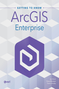 Getting to Know ArcGIS Enterprise