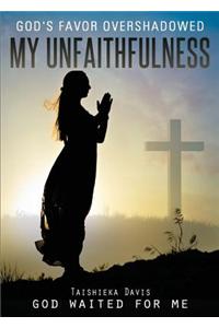 God's Favor Overshadowed My Unfaithfulness