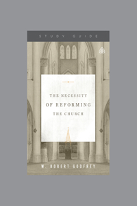 Necessity of Reforming the Church Study Guide, The