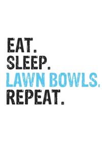 Eat Sleep Lawn Bowls Repeat Best Gift for Lawn Bowls Fans Notebook A beautiful