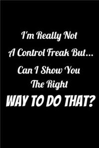 I'm really not a Control Freak But... Can I show you the right way to do that?