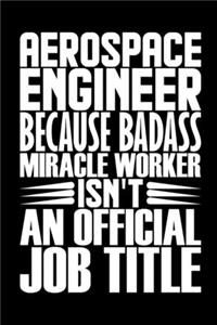 Aerospace Engineer Because Badass Miracle Worker Isn't An Official Job Title