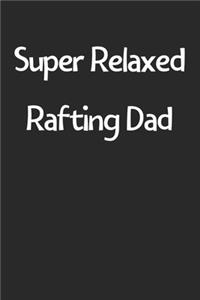 Super Relaxed Rafting Dad