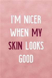 I'm Nicer When My Skin Looks Good