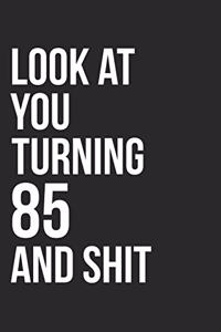 Look At You Turning 85 And Shit
