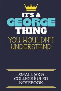 It's A George Thing You Wouldn't Understand Small (6x9) College Ruled Notebook