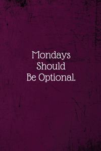 Mondays Should Be Optional.