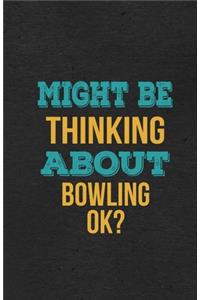 Might Be Thinking About Bowling Ok? A5 Lined Notebook