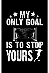 My Only Goal Is To Stop Yours